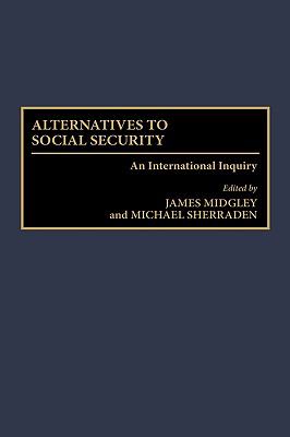 Alternatives to Social Security: An International Inquiry